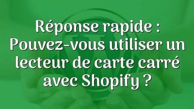 Réponse rapide : Pouvez-vous utiliser un lecteur de carte carré avec Shopify ?